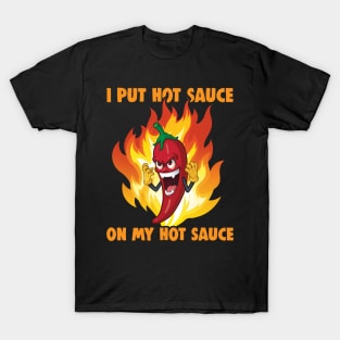 I Put Hot Sauce On My Hot Sauce - black T-Shirt